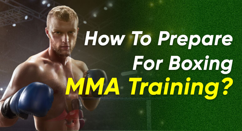 How To Prepare For Boxing MMA Training? 