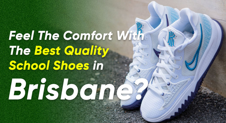 Feel The Comfort With The Best Quality School Shoes in Brisbane